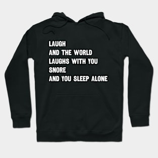 Laugh And The World Loughs With You Snore And You Sleep Alone Hoodie